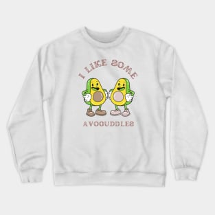 Avocados - I Like Some Avocuddles Crewneck Sweatshirt